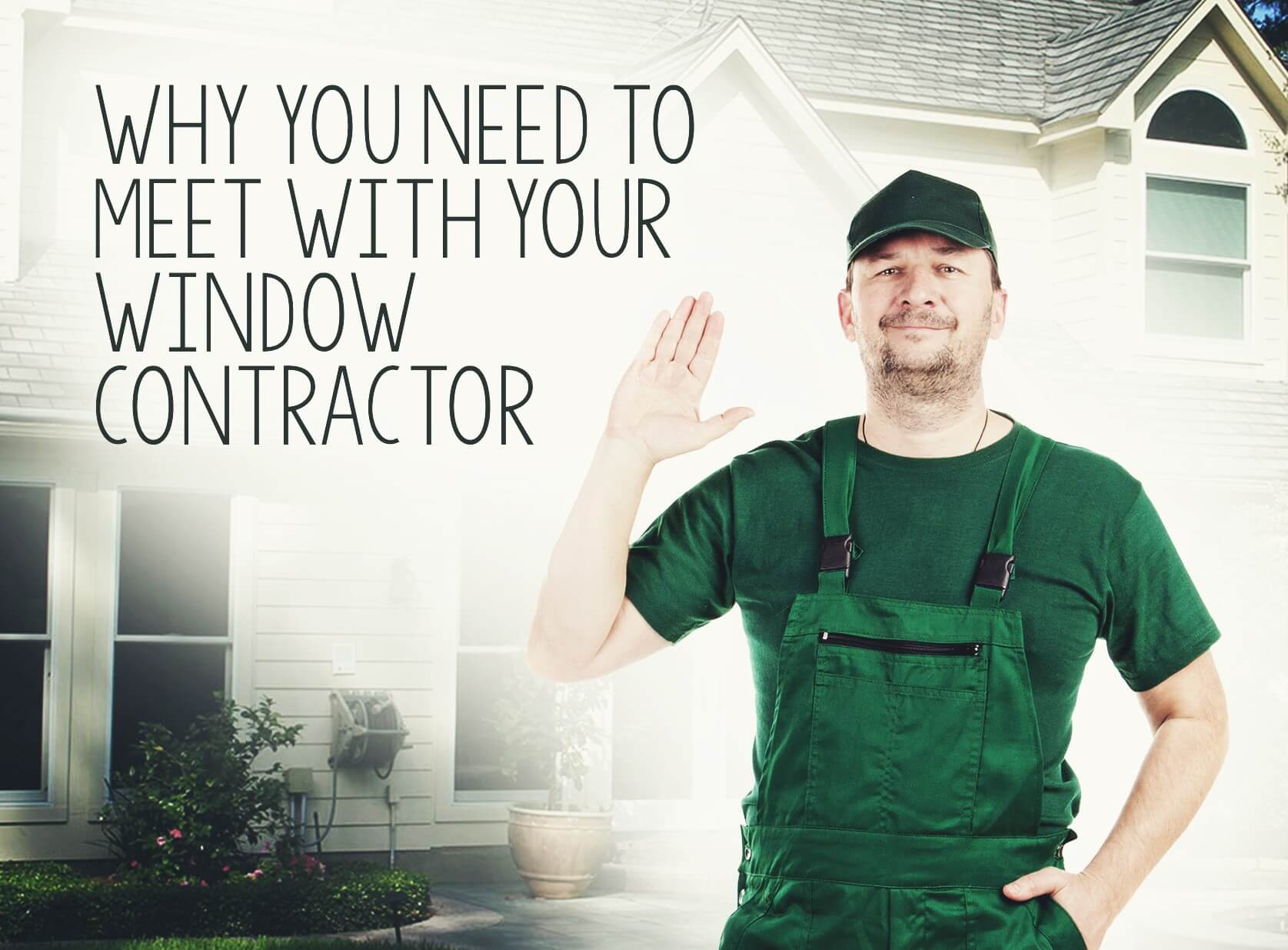 Why You Need to Meet With Your Window Contractor Interior Design